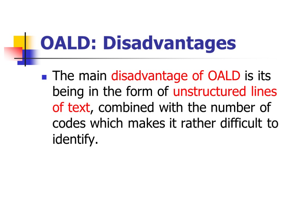OALD: Disadvantages The main disadvantage of OALD is its being in the form of